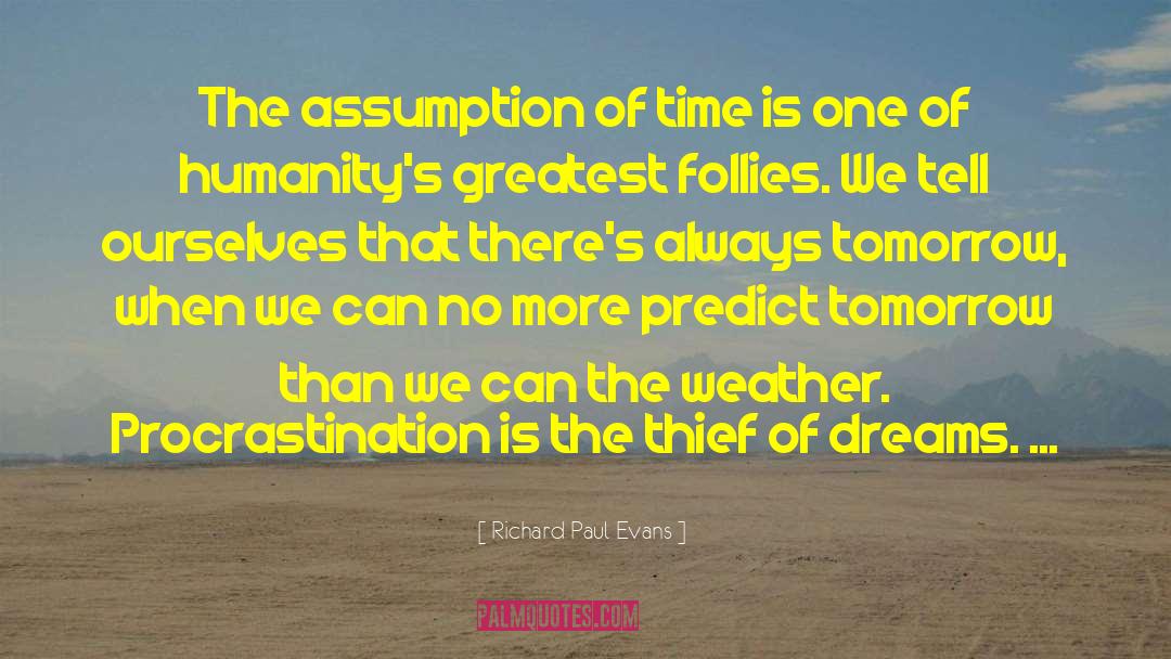 Richard Paul Evans Quotes: The assumption of time is