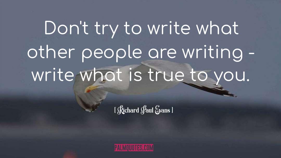 Richard Paul Evans Quotes: Don't try to write what