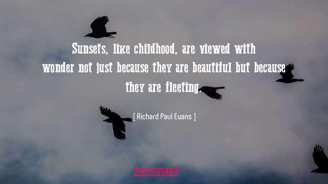 Richard Paul Evans Quotes: Sunsets, like childhood, are viewed