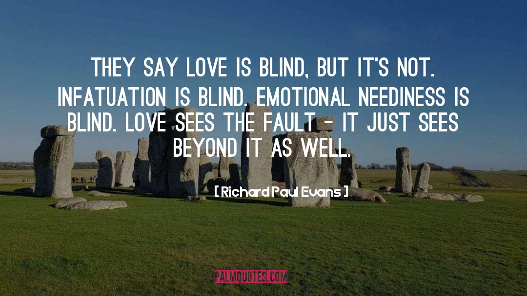 Richard Paul Evans Quotes: They say love is blind,