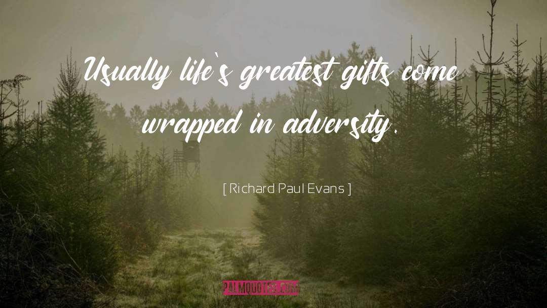 Richard Paul Evans Quotes: Usually life's greatest gifts come