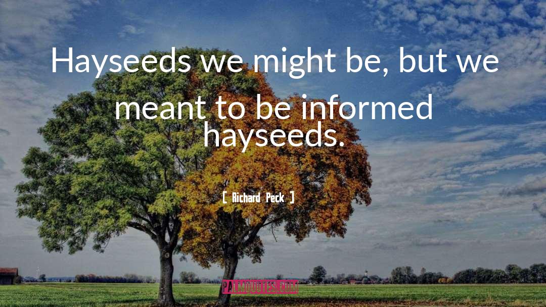 Richard Peck Quotes: Hayseeds we might be, but
