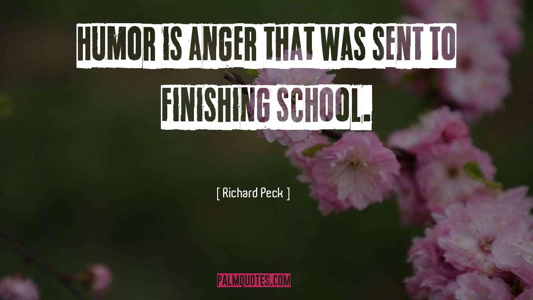 Richard Peck Quotes: Humor is anger that was