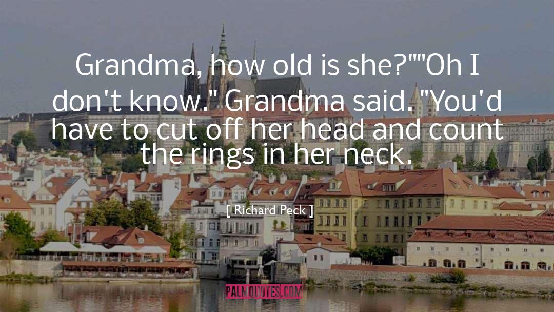 Richard Peck Quotes: Grandma, how old is she?