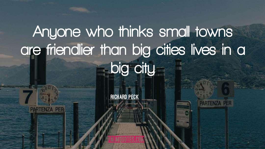 Richard Peck Quotes: Anyone who thinks small towns