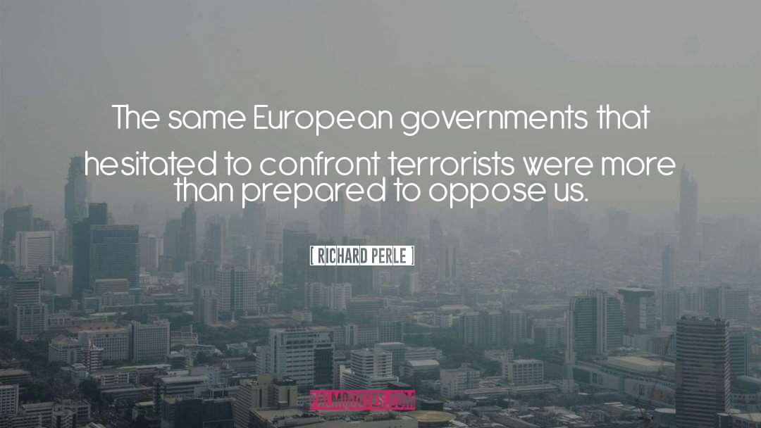 Richard Perle Quotes: The same European governments that