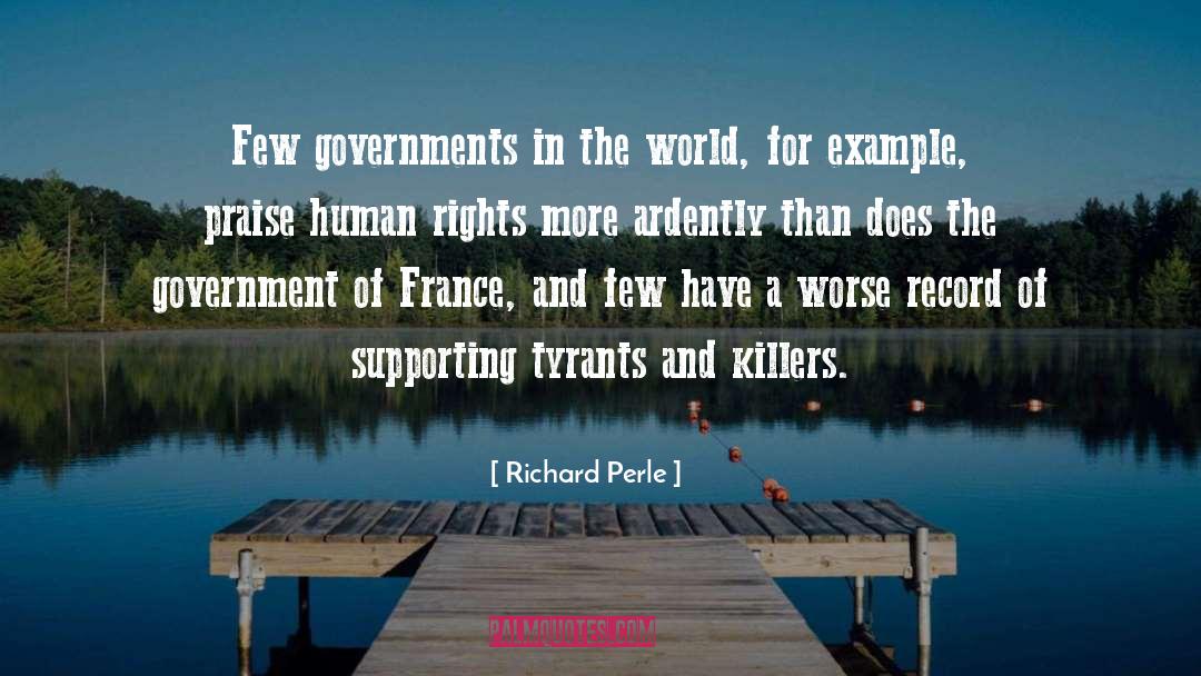 Richard Perle Quotes: Few governments in the world,