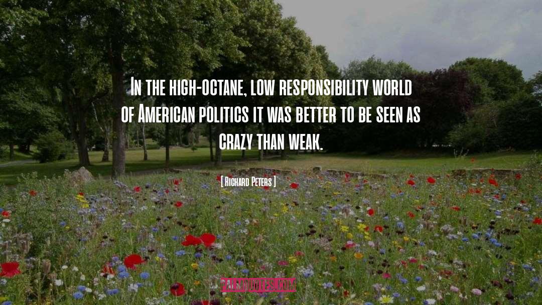 Richard Peters Quotes: In the high-octane, low responsibility