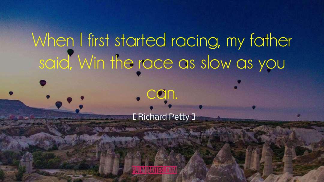 Richard Petty Quotes: When I first started racing,