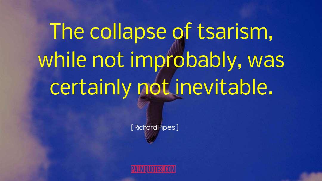 Richard Pipes Quotes: The collapse of tsarism, while