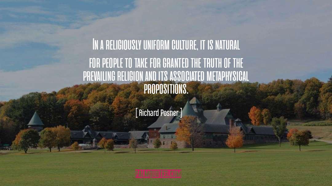 Richard Posner Quotes: In a religiously uniform culture,