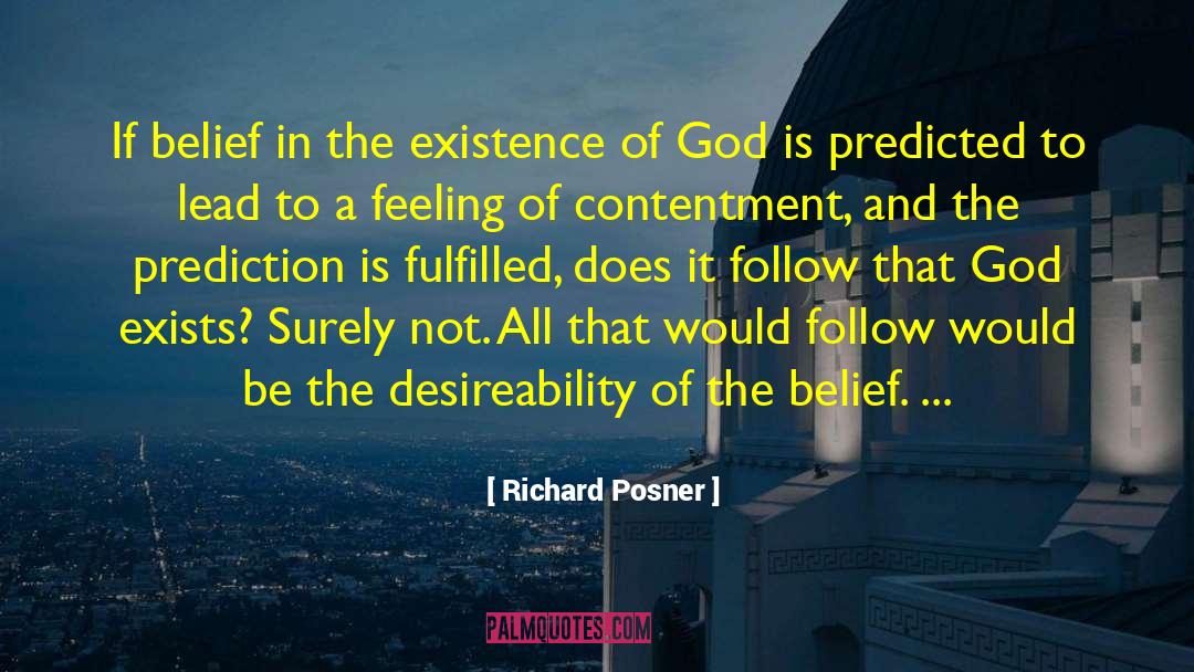 Richard Posner Quotes: If belief in the existence