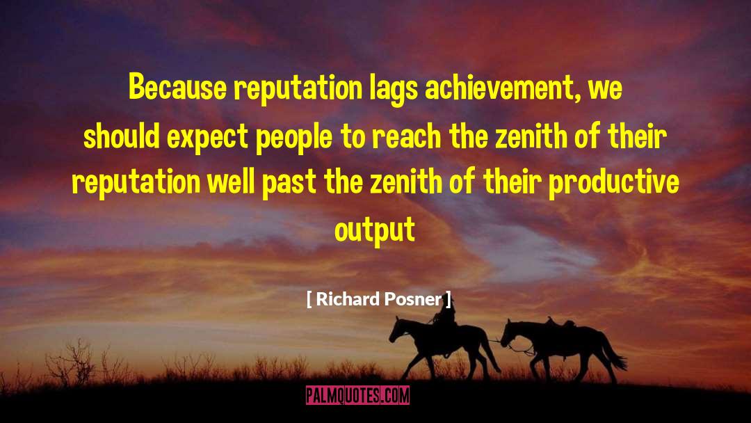Richard Posner Quotes: Because reputation lags achievement, we