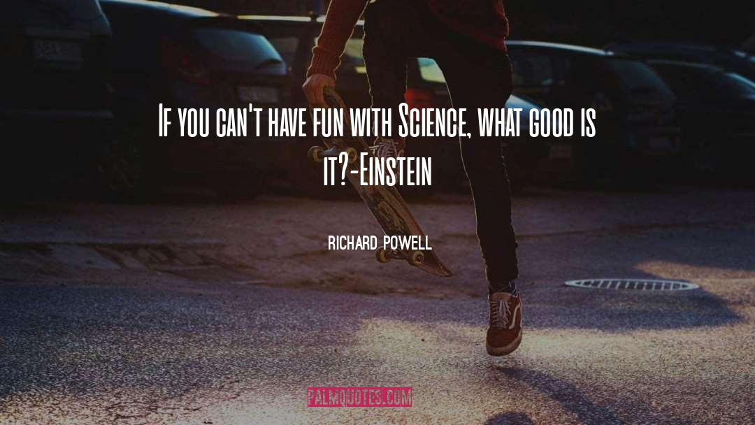 Richard Powell Quotes: If you can't have fun