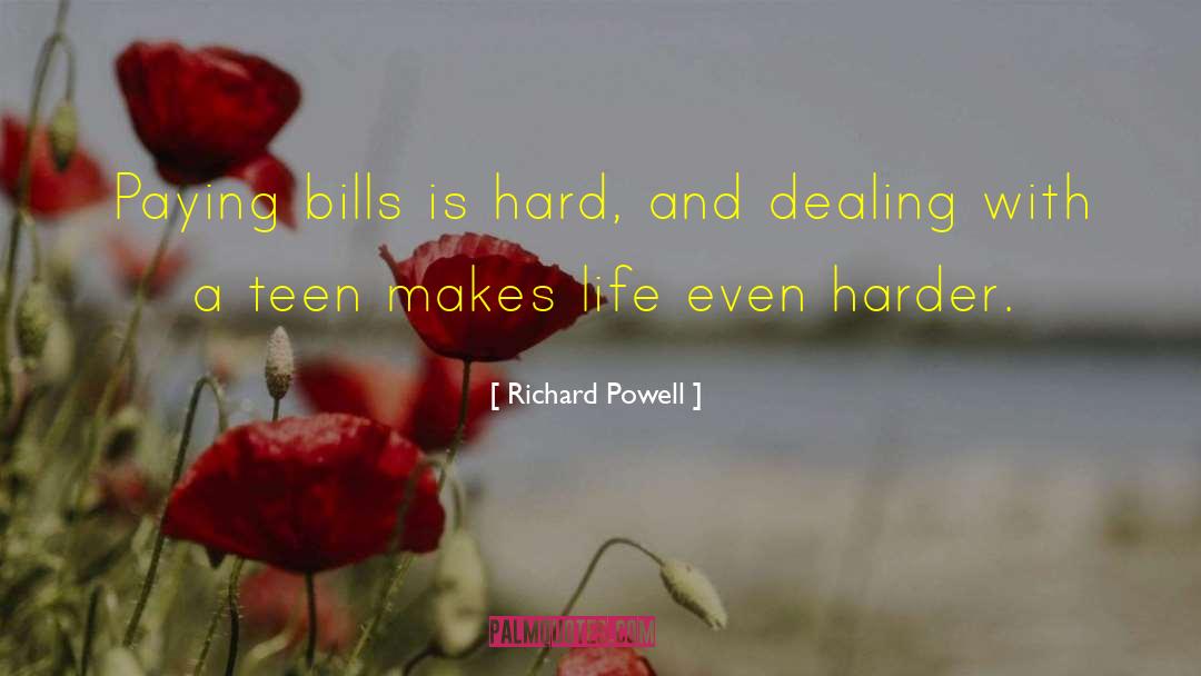 Richard Powell Quotes: Paying bills is hard, and
