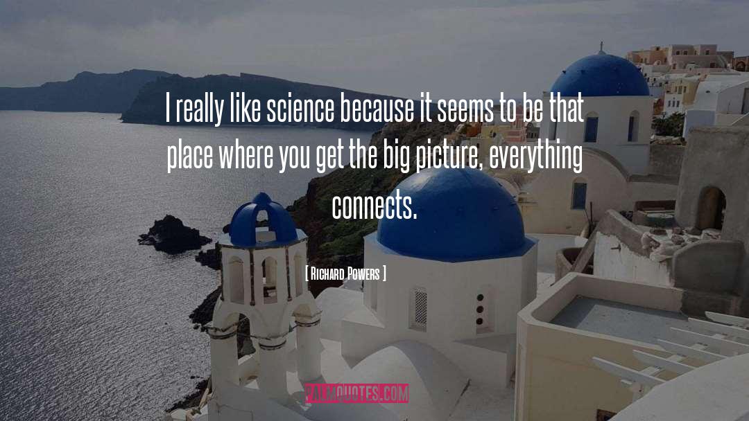 Richard Powers Quotes: I really like science because