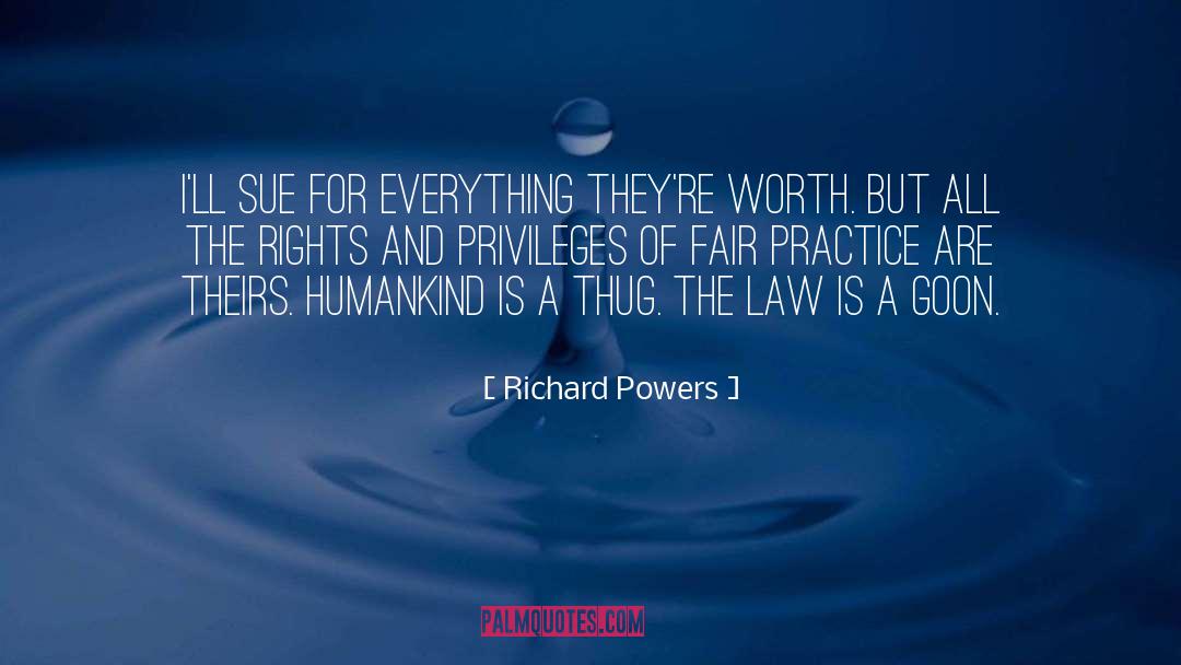 Richard Powers Quotes: I'll sue for everything they're