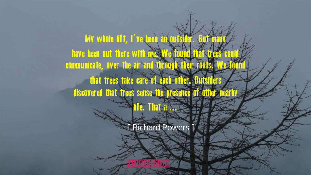 Richard Powers Quotes: My whole lift, I've been