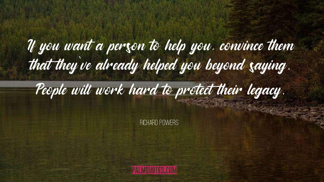 Richard Powers Quotes: If you want a person