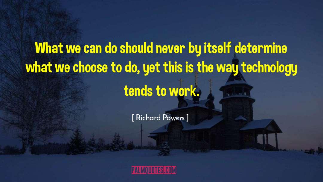 Richard Powers Quotes: What we can do should