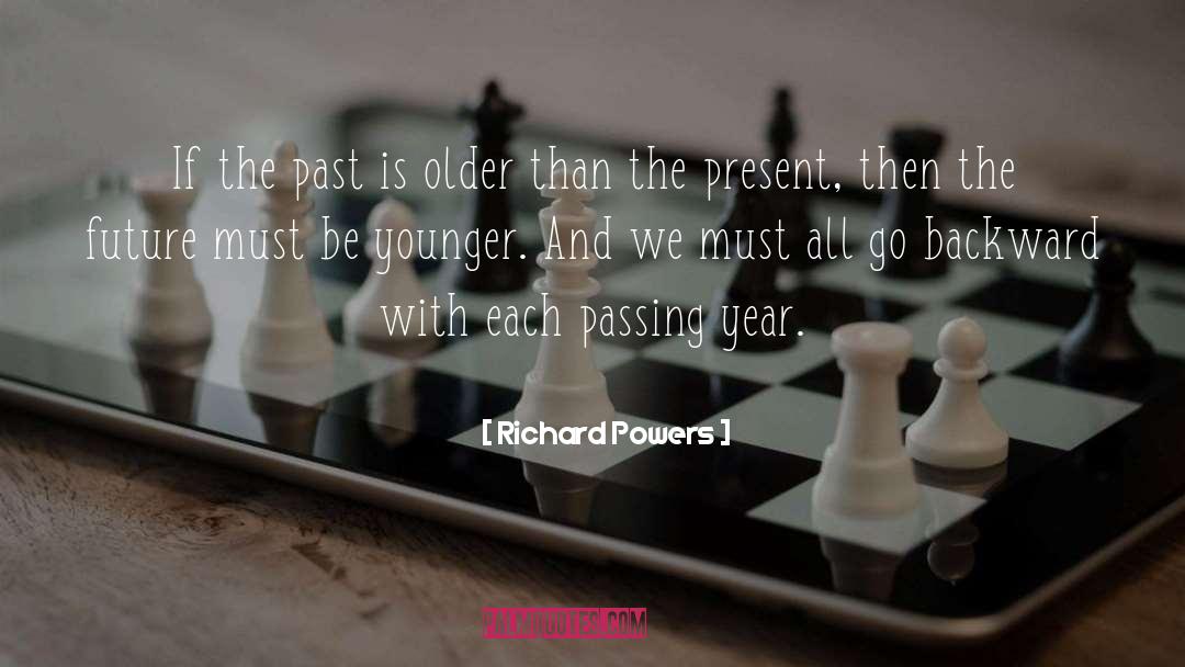 Richard Powers Quotes: If the past is older