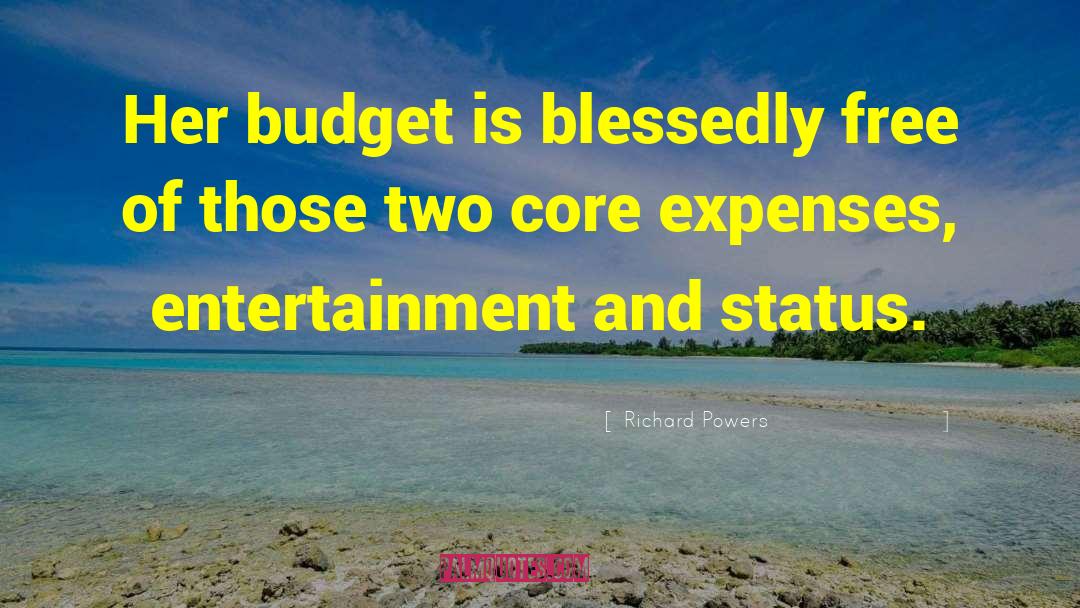 Richard Powers Quotes: Her budget is blessedly free