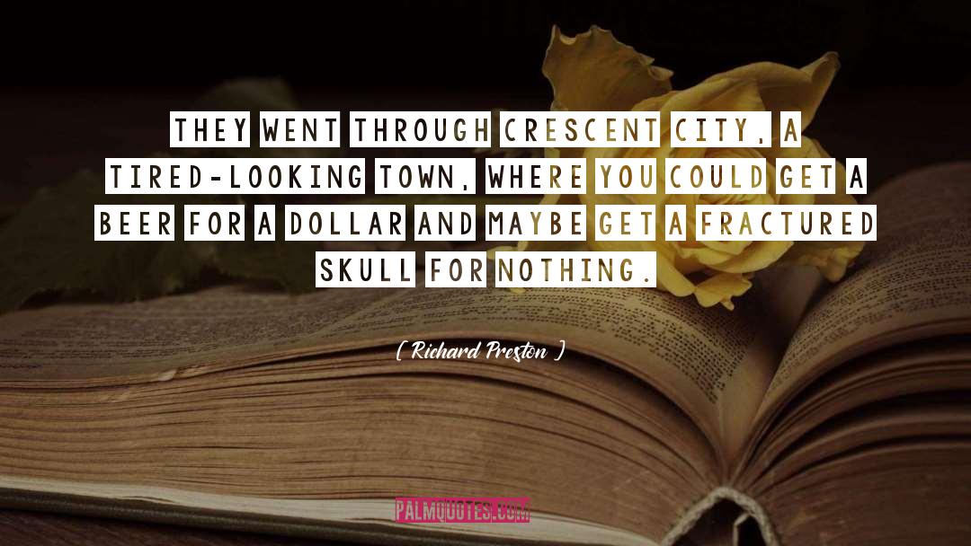 Richard Preston Quotes: They went through Crescent City,