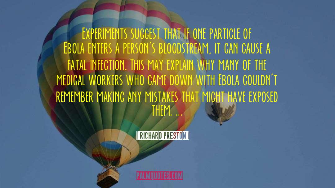 Richard Preston Quotes: Experiments suggest that if one
