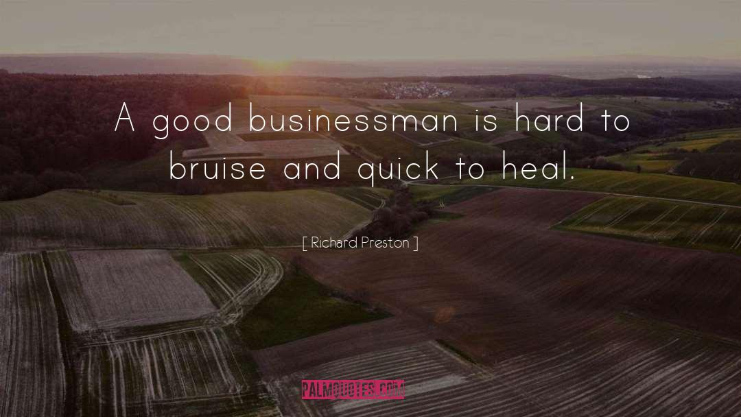 Richard Preston Quotes: A good businessman is hard