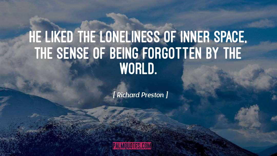 Richard Preston Quotes: He liked the loneliness of