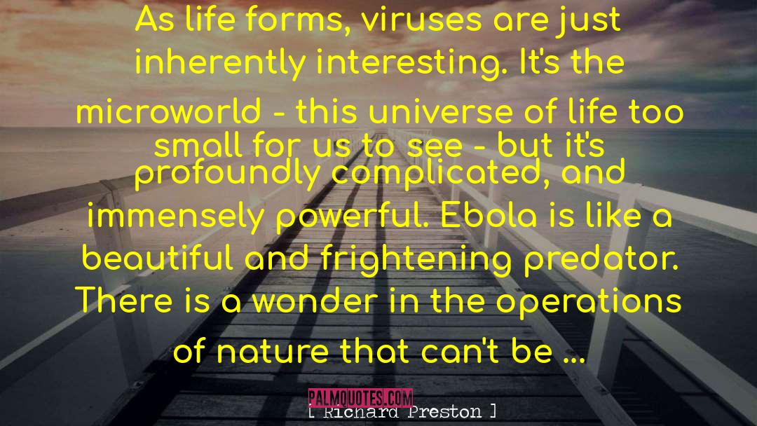 Richard Preston Quotes: As life forms, viruses are