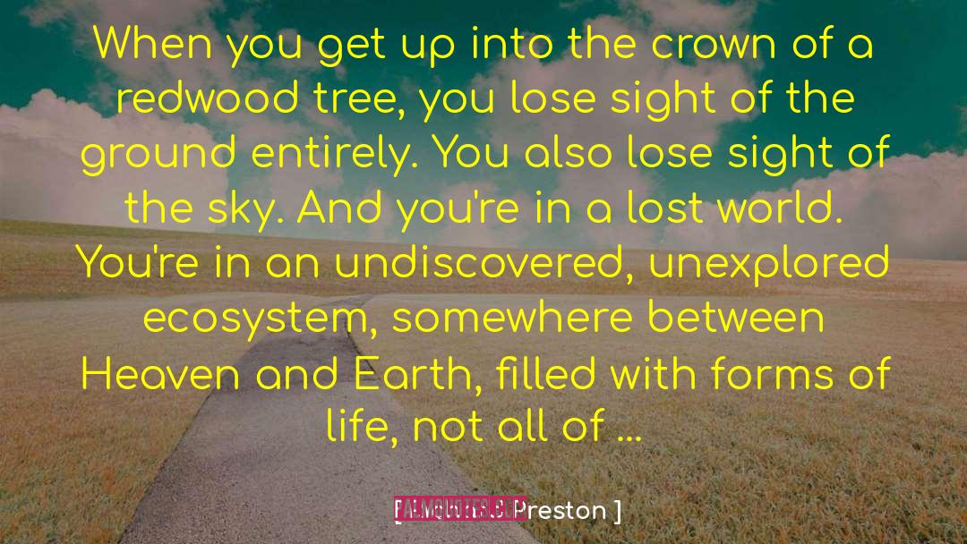 Richard Preston Quotes: When you get up into