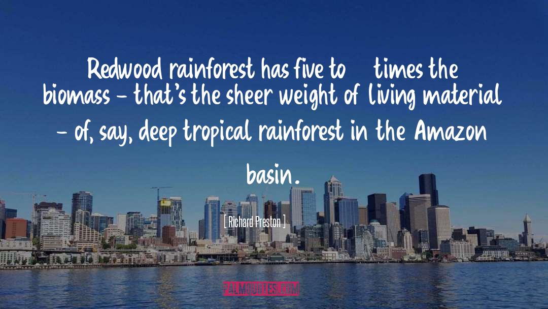 Richard Preston Quotes: Redwood rainforest has five to