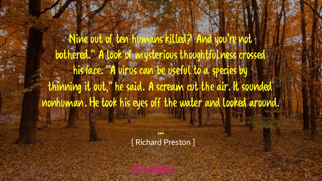 Richard Preston Quotes: Nine out of ten humans