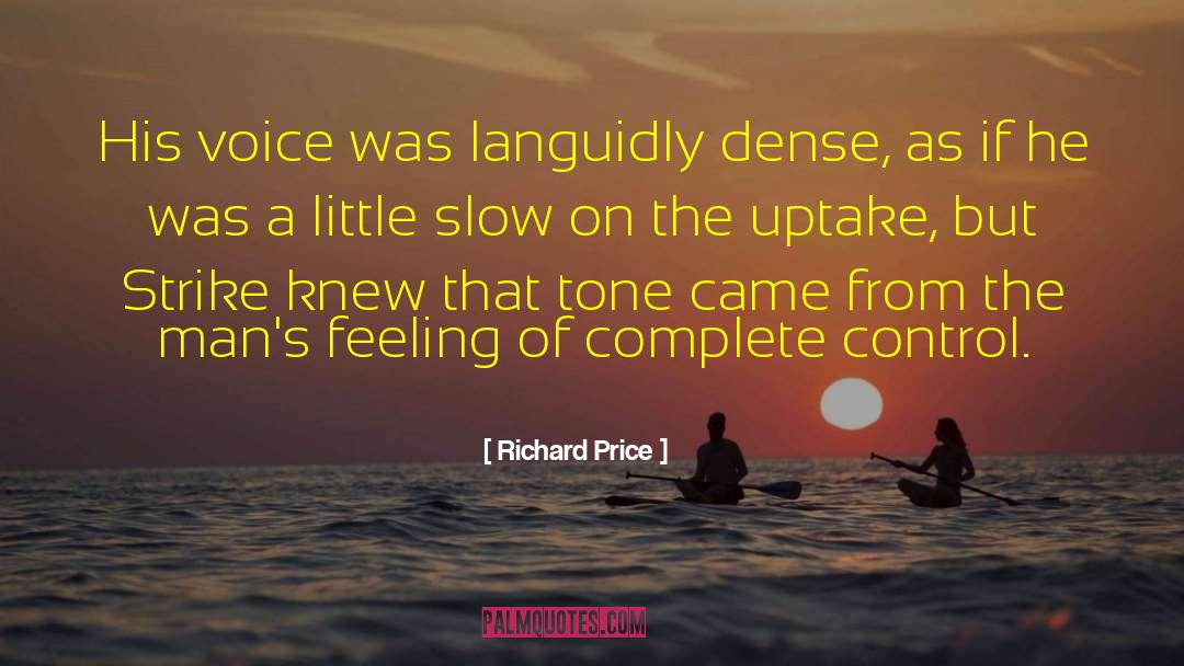 Richard Price Quotes: His voice was languidly dense,