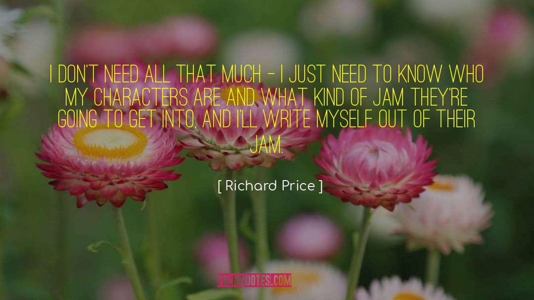 Richard Price Quotes: I don't need all that