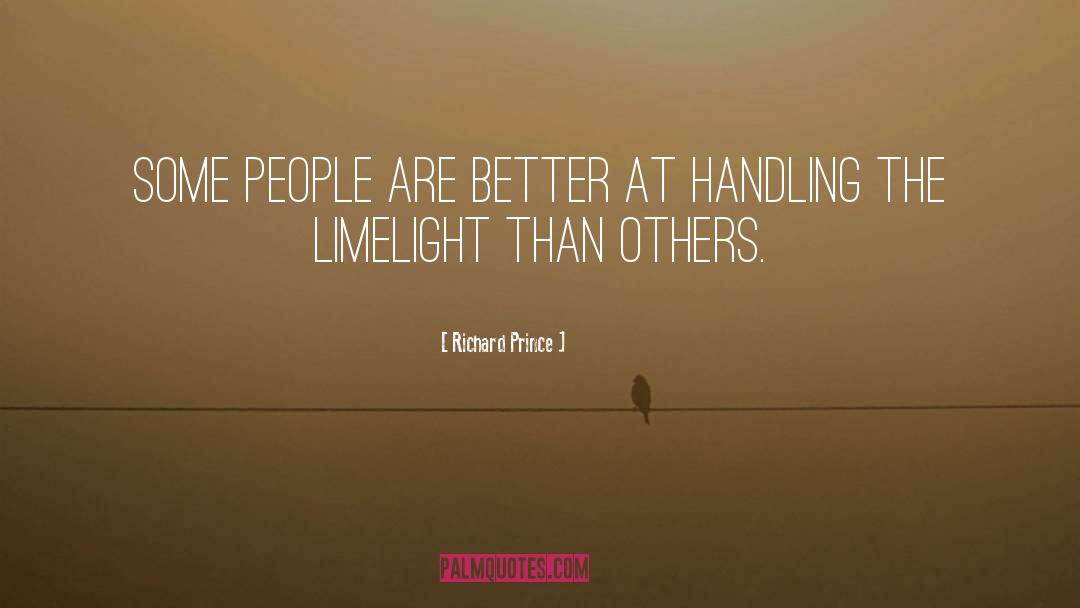 Richard Prince Quotes: Some people are better at