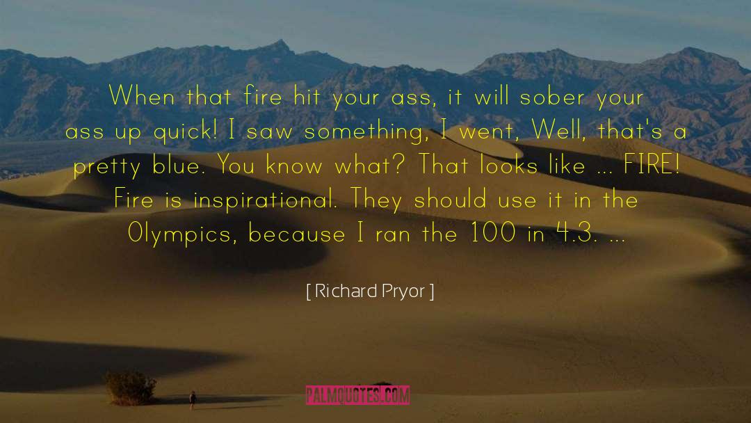 Richard Pryor Quotes: When that fire hit your