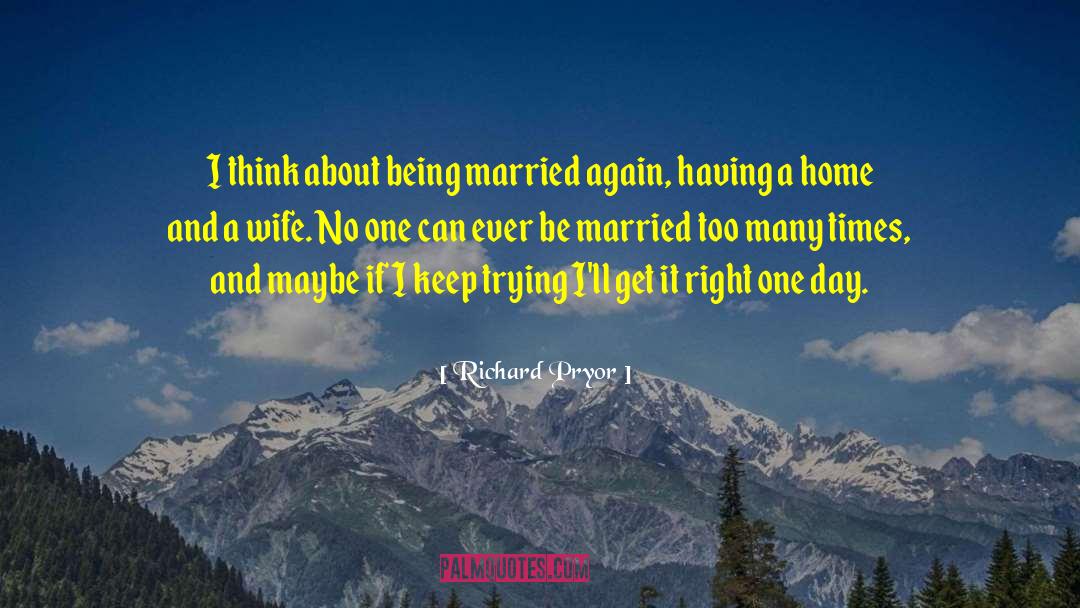 Richard Pryor Quotes: I think about being married