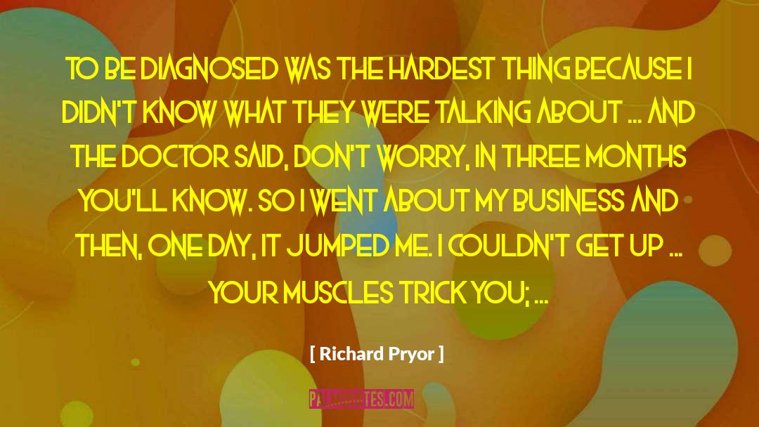 Richard Pryor Quotes: To be diagnosed was the