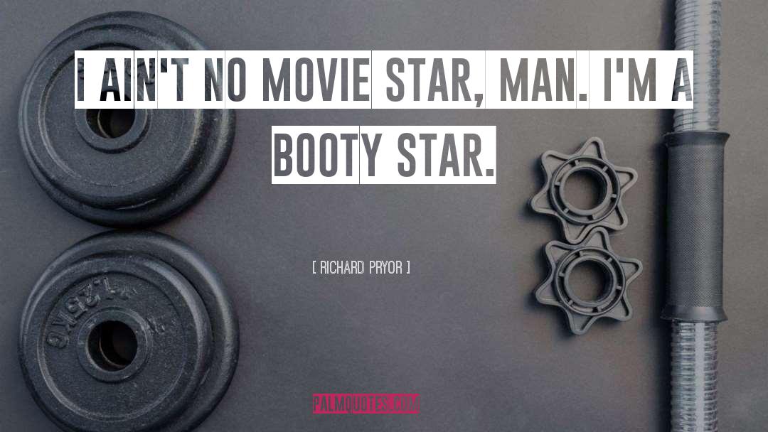 Richard Pryor Quotes: I ain't no movie star,