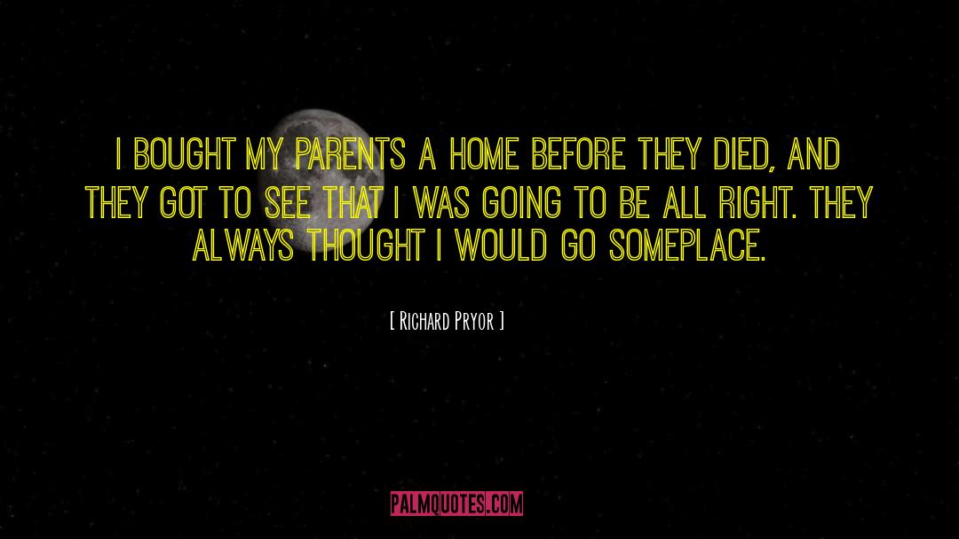 Richard Pryor Quotes: I bought my parents a