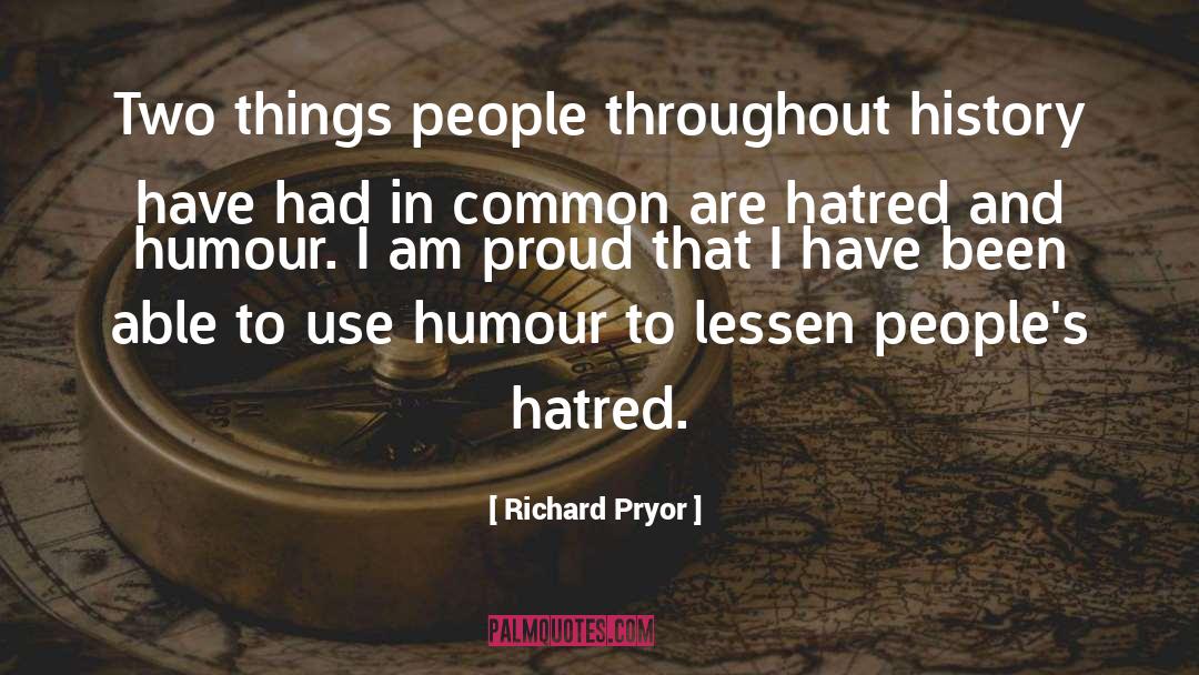 Richard Pryor Quotes: Two things people throughout history