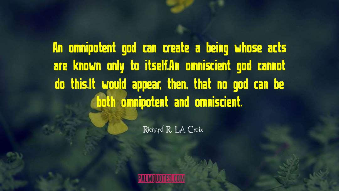 Richard R. LA Croix Quotes: An omnipotent god can create
