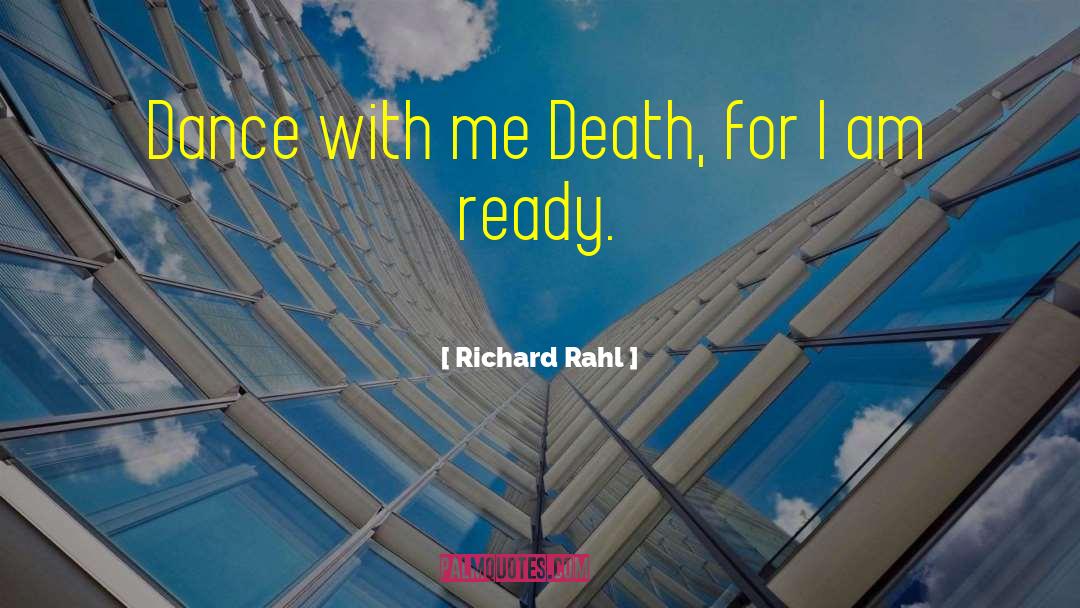 Richard Rahl Quotes: Dance with me Death, for