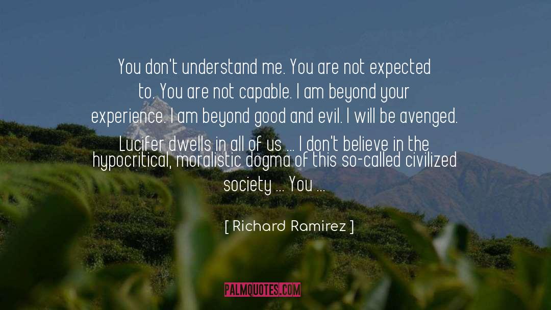 Richard Ramirez Quotes: You don't understand me. You