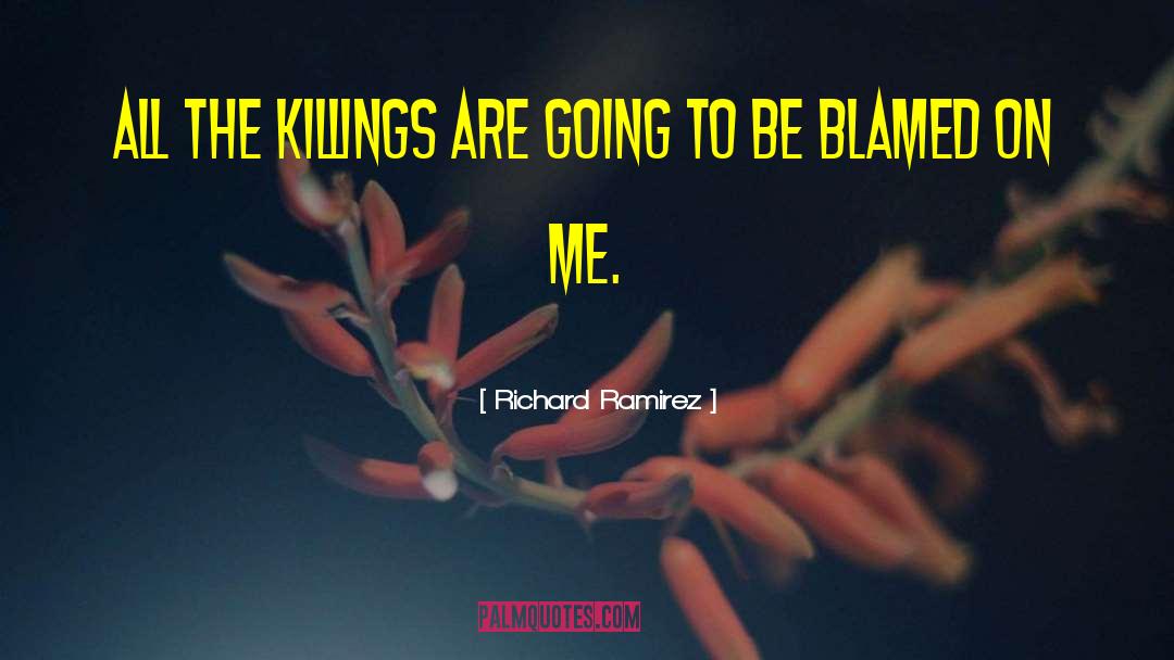 Richard Ramirez Quotes: All the killings are going