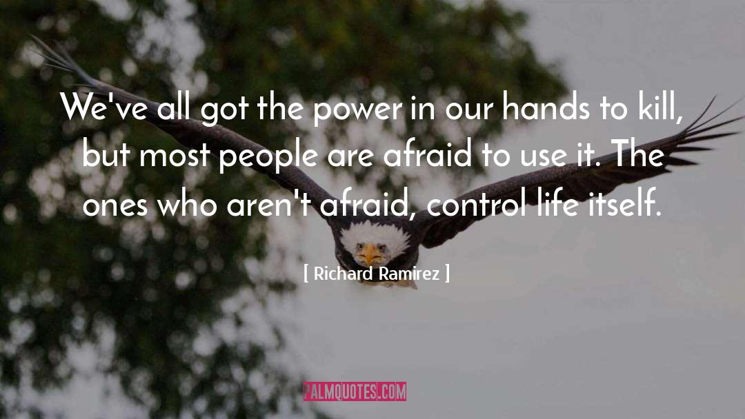 Richard Ramirez Quotes: We've all got the power