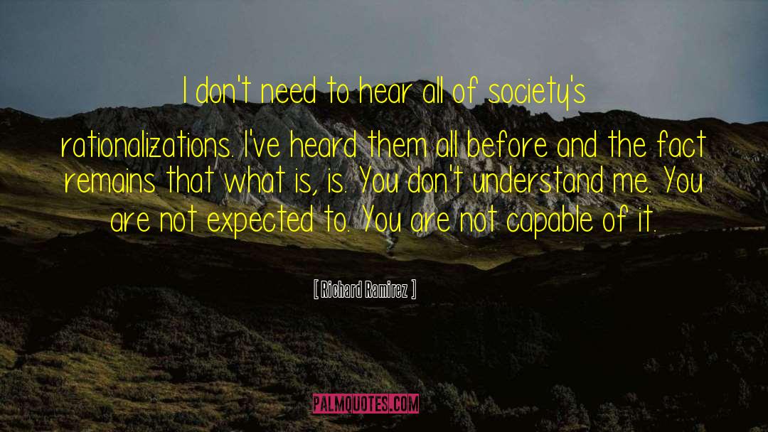 Richard Ramirez Quotes: I don't need to hear