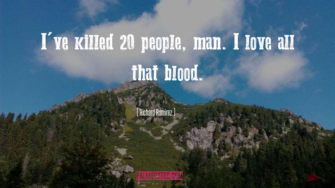 Richard Ramirez Quotes: I've killed 20 people, man.